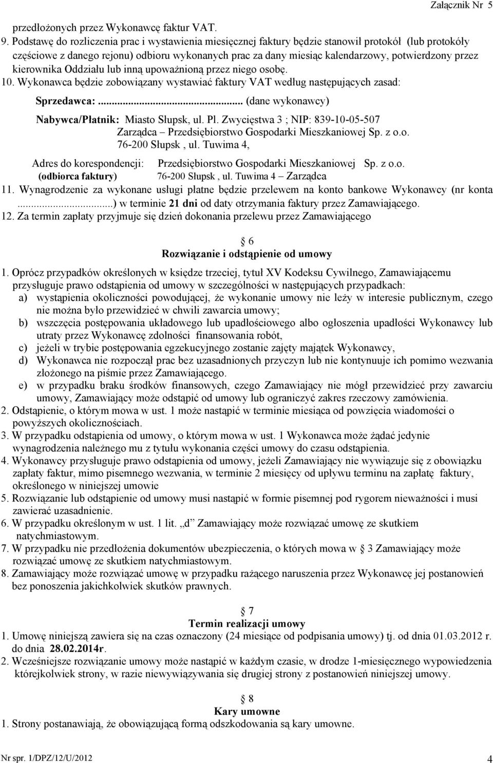 przez kierownika Oddziału lub inną upowaŝnioną przez niego osobę. 10. Wykonawca będzie zobowiązany wystawiać faktury VAT według następujących zasad: Sprzedawca:.
