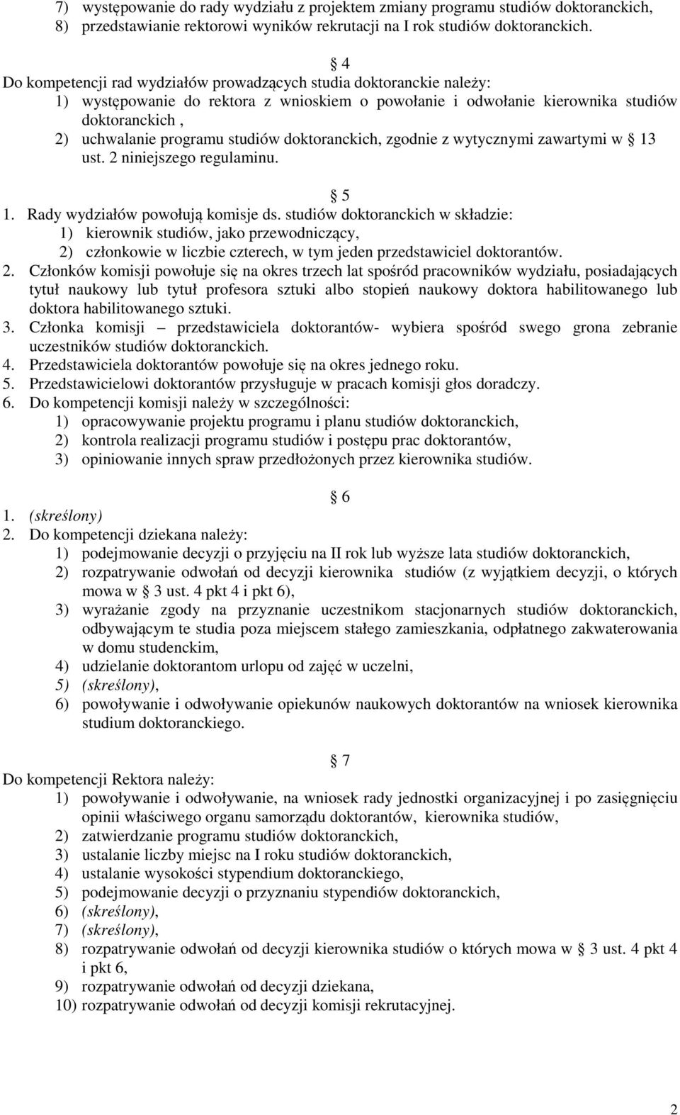 doktoranckich, zgodnie z wytycznymi zawartymi w 13 ust. 2 niniejszego regulaminu. 5 1. Rady wydziałów powołują komisje ds.