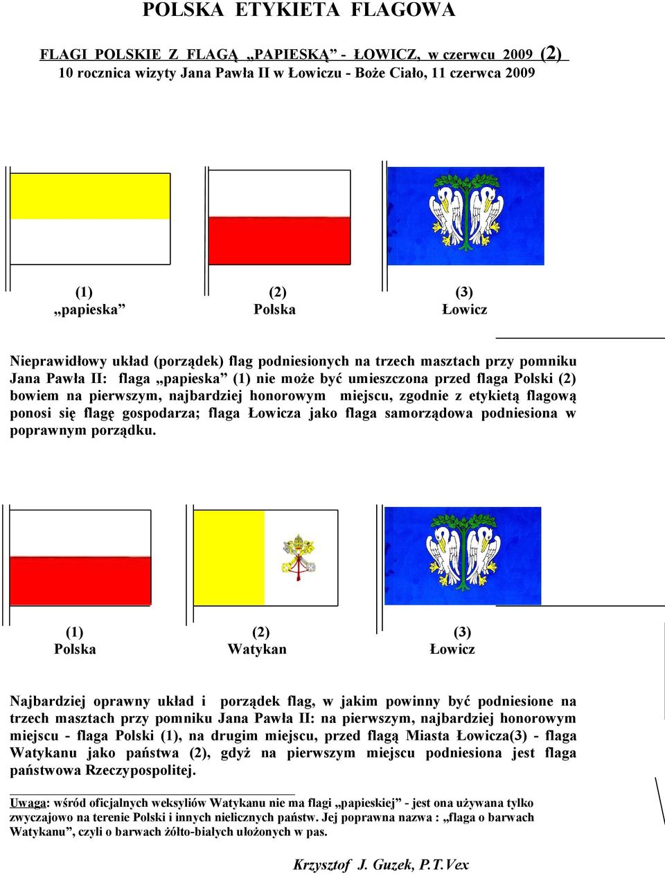 miejscu, zgodnie z etykietą flagową ponosi się flagę gospodarza; flaga Łowicza jako flaga samorządowa podniesiona w poprawnym porządku.