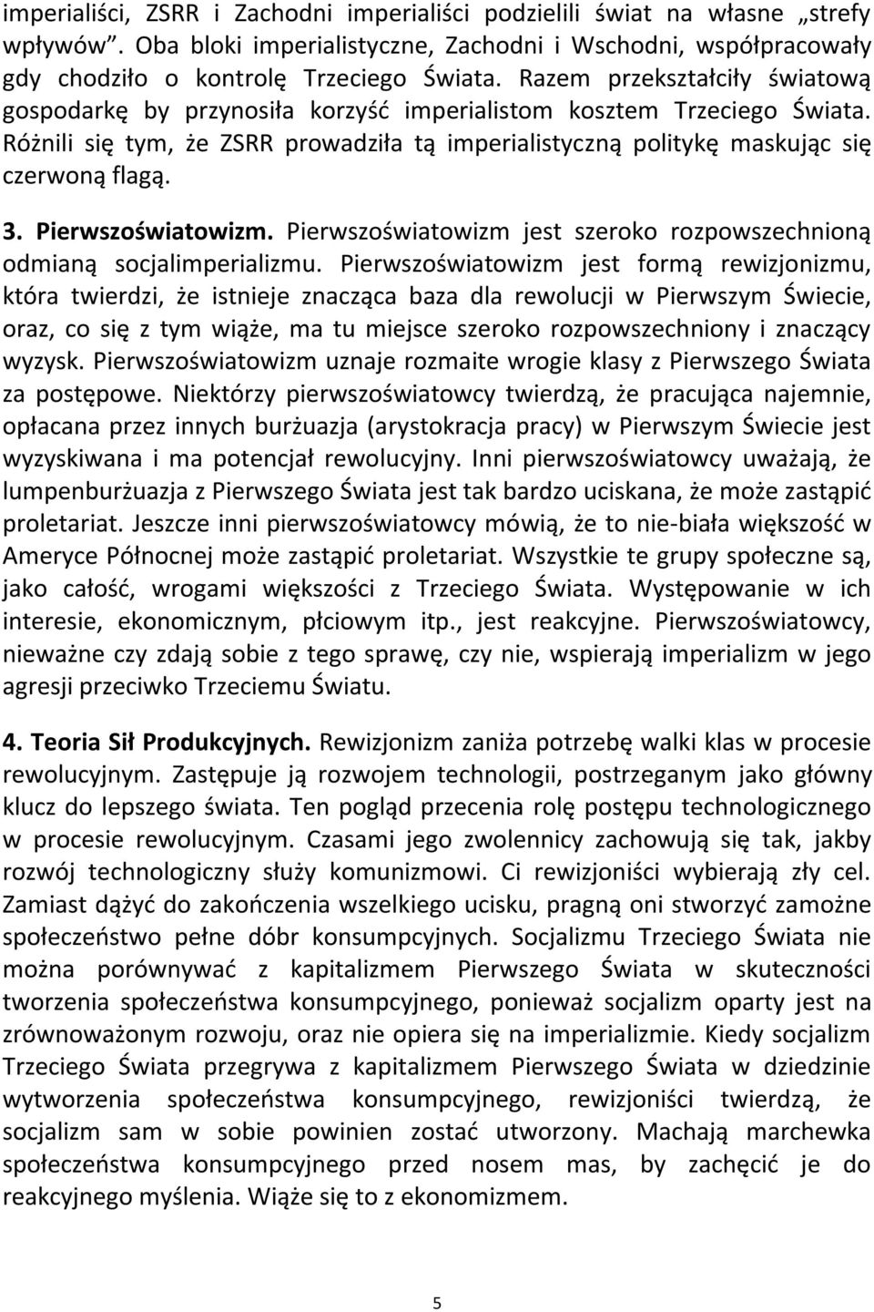 Pierwszoświatowizm. Pierwszoświatowizm jest szeroko rozpowszechnioną odmianą socjalimperializmu.