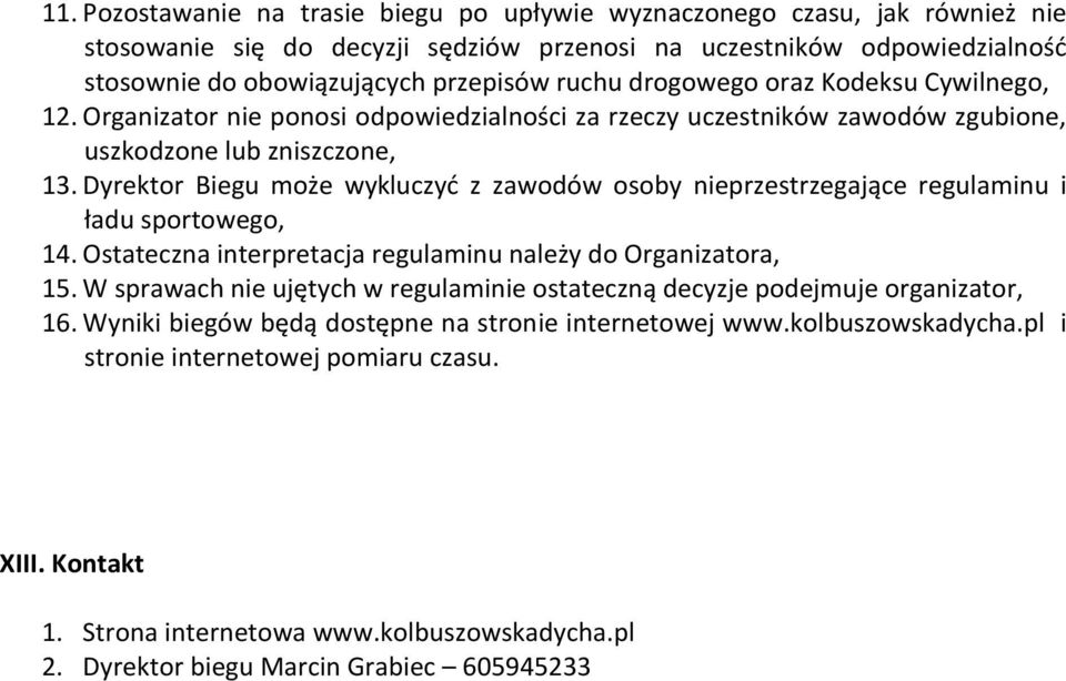 Dyrektor Biegu może wykluczyć z zawodów osoby nieprzestrzegające regulaminu i ładu sportowego, 14. Ostateczna interpretacja regulaminu należy do Organizatora, 15.