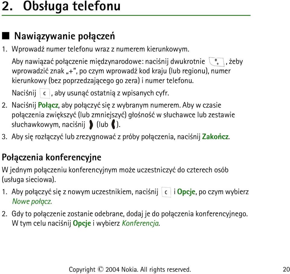 Naci nij, aby usun±æ ostatni± z wpisanych cyfr. 2. Naci nij Po³±cz, aby po³±czyæ siê z wybranym numerem.