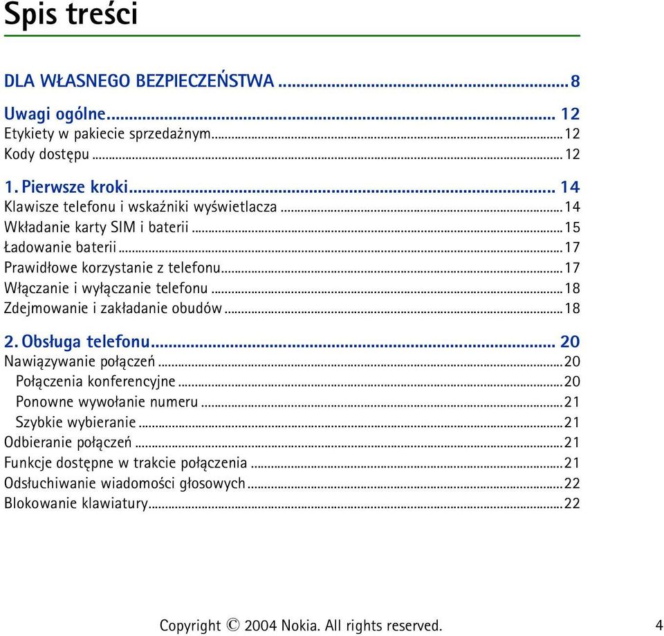 ..17 W³±czanie i wy³±czanie telefonu...18 Zdejmowanie i zak³adanie obudów...18 2. Obs³uga telefonu... 20 Nawi±zywanie po³±czeñ...20 Po³±czenia konferencyjne.