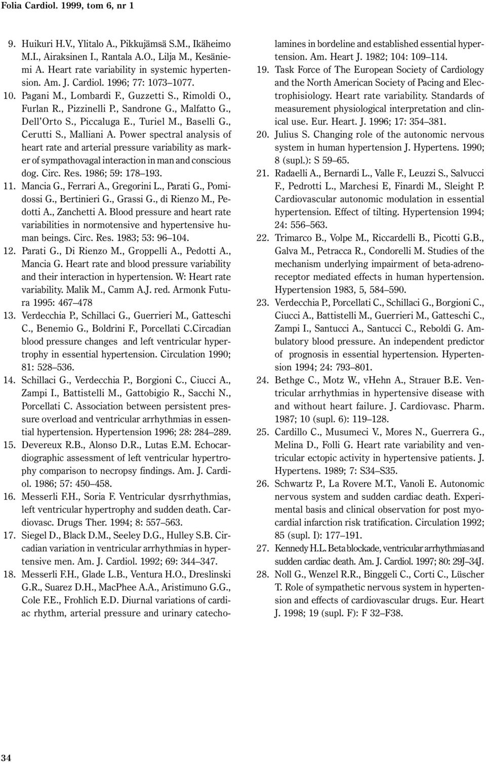 Power spectral analysis of heart rate and arterial pressure variability as marker of sympathovagal interaction in man and conscious dog. Circ. Res. 1986; 59: 178 193. 11. Mancia G., Ferrari A.