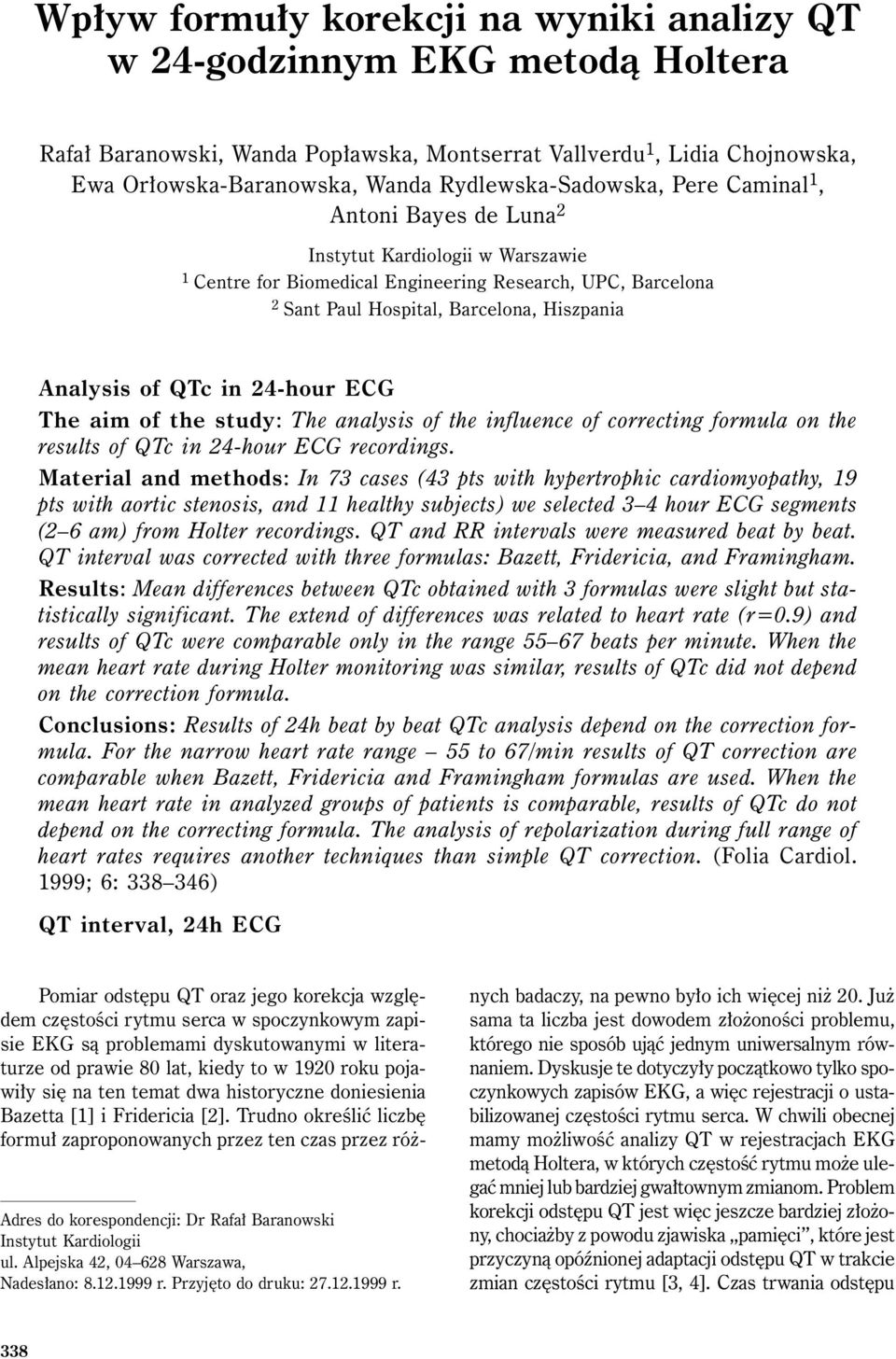Analysis of QTc in 24-hour ECG The aim of the study: The analysis of the influence of correcting formula on the results of QTc in 24-hour ECG recordings.
