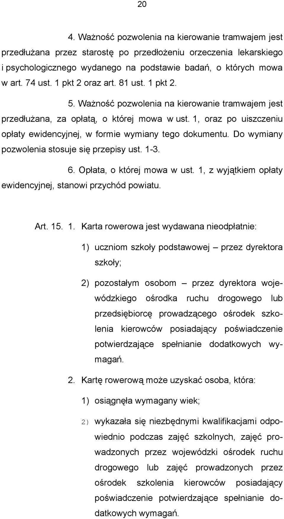 1, oraz po uiszczeniu opłaty ewidencyjnej, w formie wymiany tego dokumentu. Do wymiany pozwolenia stosuje się przepisy ust. 1-3. 6. Opłata, o której mowa w ust.