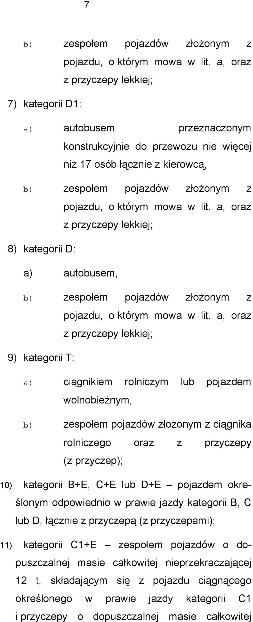 lit. a, oraz z przyczepy lekkiej; 8) kategorii D: a) autobusem, b) zespołem pojazdów złożonym z pojazdu, o którym mowa w lit.