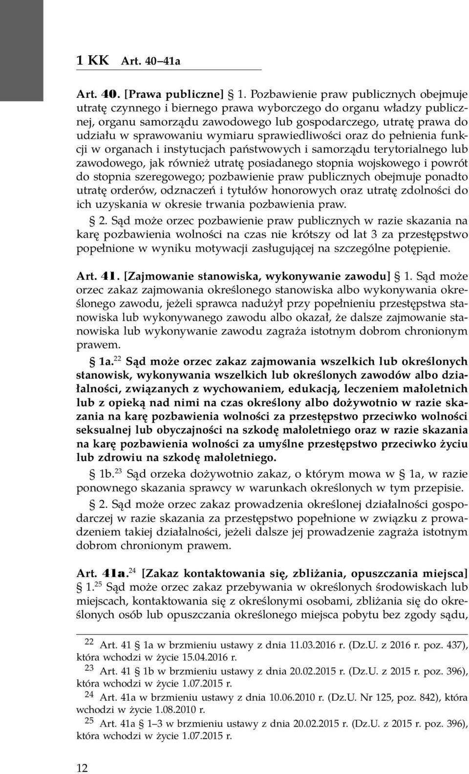 wymiaru sprawiedliwości oraz do pełnienia funkcji w organach i instytucjach państwowych i samorządu terytorialnego lub zawodowego, jak również utratę posiadanego stopnia wojskowego i powrót do