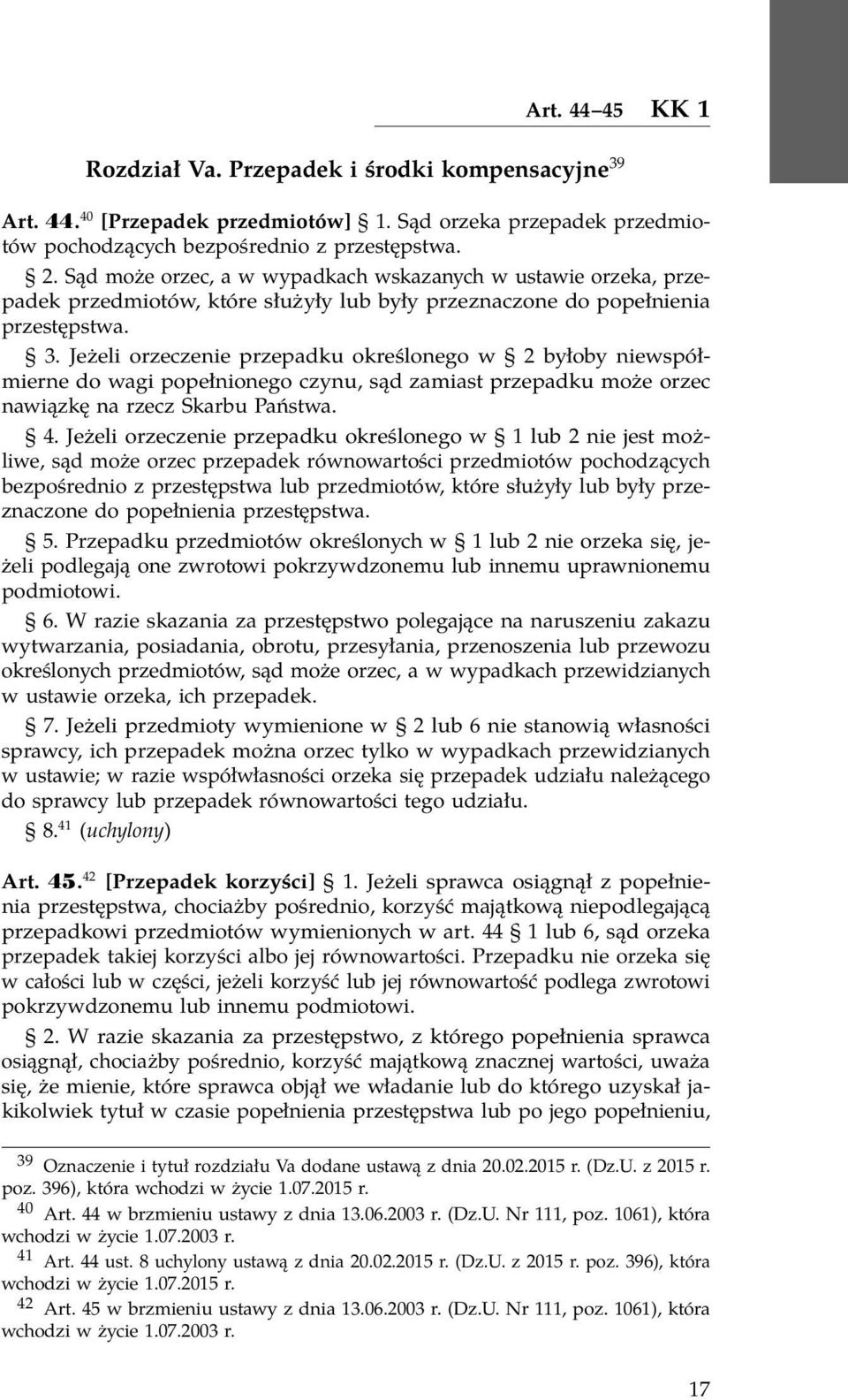 Jeżeli orzeczenie przepadku określonego w 2 byłoby niewspółmierne do wagi popełnionego czynu, sąd zamiast przepadku może orzec nawiązkę na rzecz Skarbu Państwa. 4.