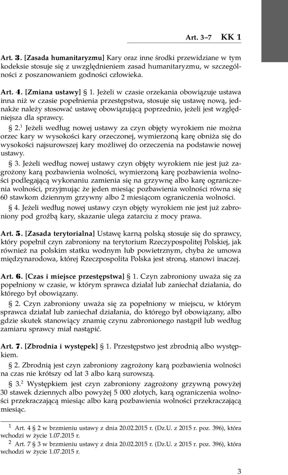 Jeżeli w czasie orzekania obowiązuje ustawa inna niż w czasie popełnienia przestępstwa, stosuje się ustawę nową, jednakże należy stosować ustawę obowiązującą poprzednio, jeżeli jest względniejsza dla