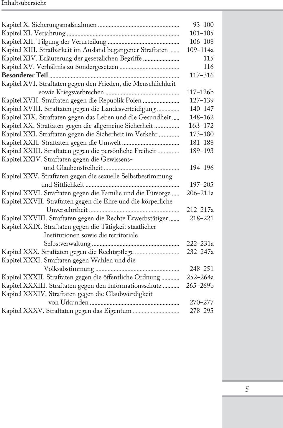 Straftaten gegen den Frieden, die Menschlichkeit sowie Kriegsverbrechen 117 126b Kapitel XVII. Straftaten gegen die Republik Polen 127 139 Kapitel XVIII.