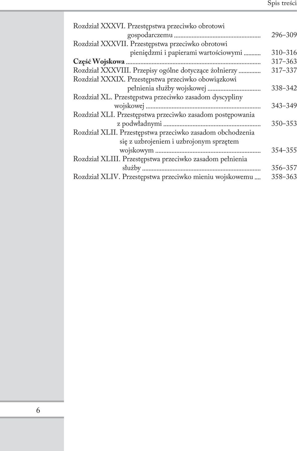 Przestępstwa przeciwko obowiązkowi pełnienia służby wojskowej 338 342 Rozdział XL. Przestępstwa przeciwko zasadom dyscypliny wojskowej 343 349 Rozdział XLI.