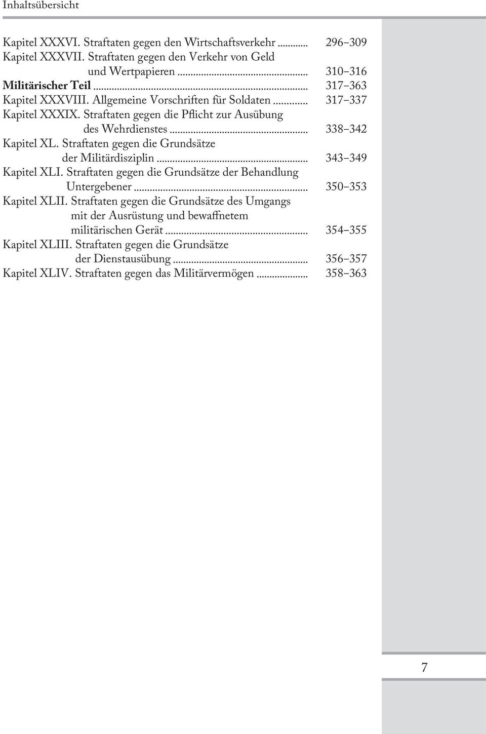 Straftaten gegen die Pflicht zur Ausübung des Wehrdienstes 338 342 Kapitel XL. Straftaten gegen die Grundsätze der Militärdisziplin 343 349 Kapitel XLI.