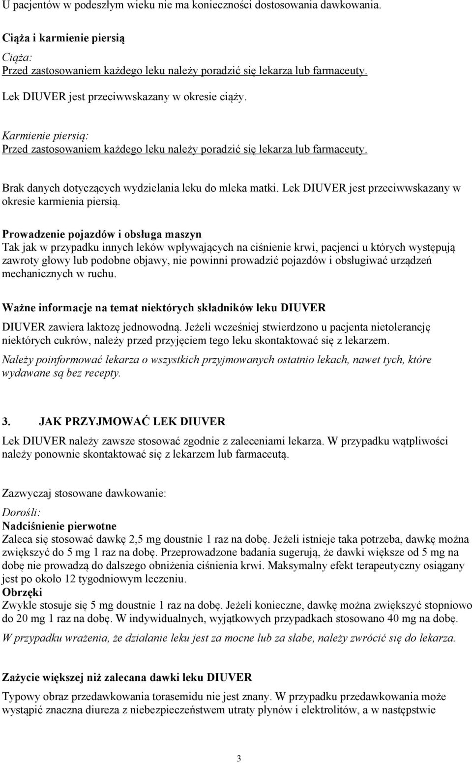 Brak danych dotyczących wydzielania leku do mleka matki. Lek DIUVER jest przeciwwskazany w okresie karmienia piersią.