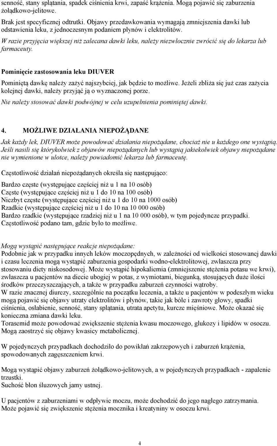 W razie przyjęcia większej niż zalecana dawki leku, należy niezwłocznie zwrócić się do lekarza lub farmaceuty.