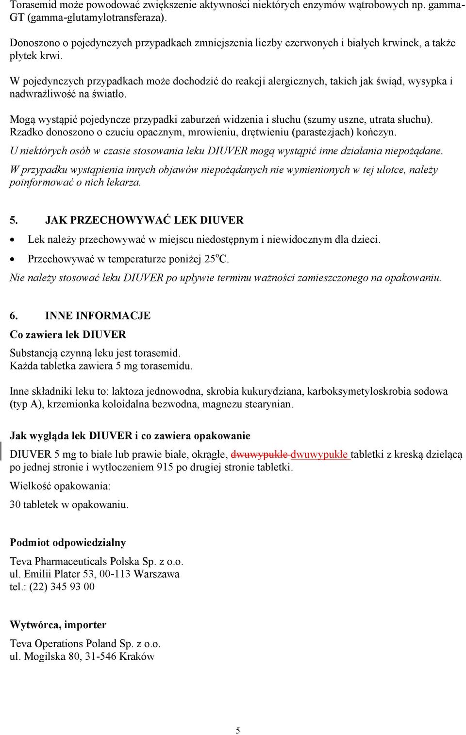 W pojedynczych przypadkach może dochodzić do reakcji alergicznych, takich jak świąd, wysypka i nadwrażliwość na światło.