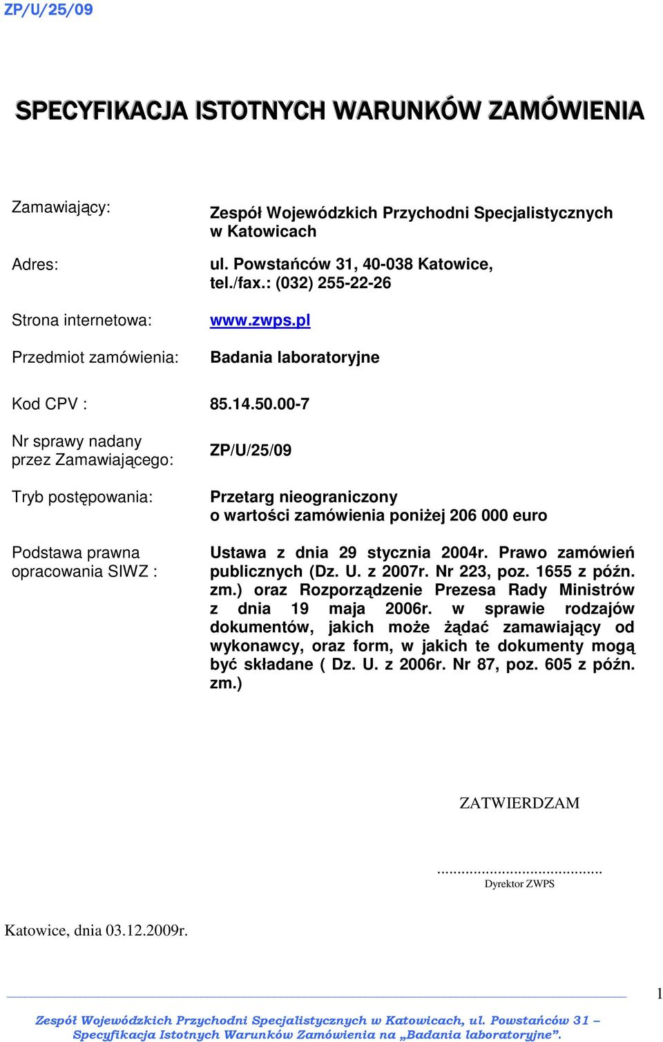 00-7 Nr sprawy nadany przez Zamawiającego: Tryb postępowania: Podstawa prawna opracowania SIWZ : ZP/U/25 Przetarg nieograniczony o wartości zamówienia poniŝej 206 000 euro Ustawa z dnia 29 stycznia