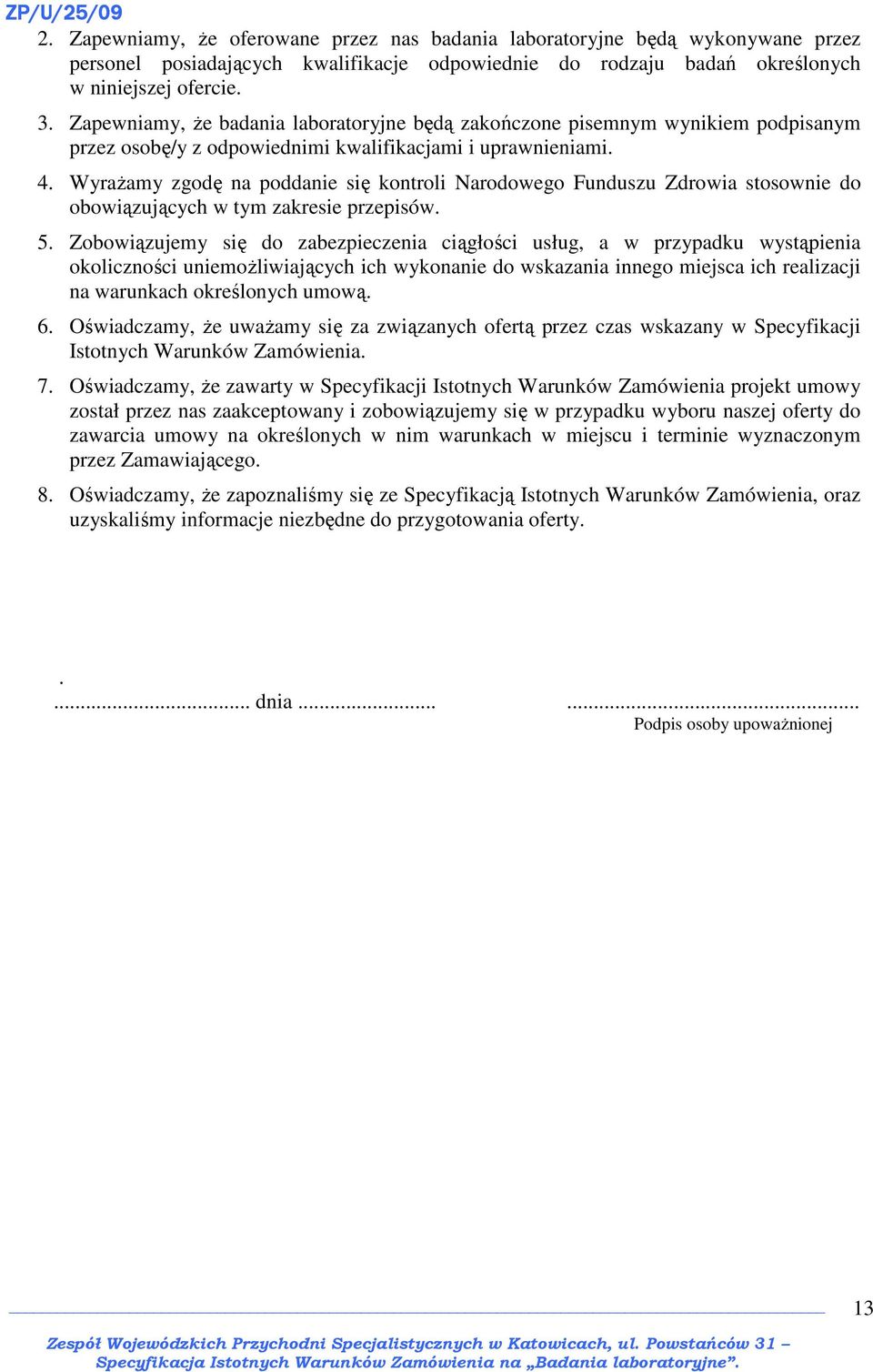 WyraŜamy zgodę na poddanie się kontroli Narodowego Funduszu Zdrowia stosownie do obowiązujących w tym zakresie przepisów. 5.