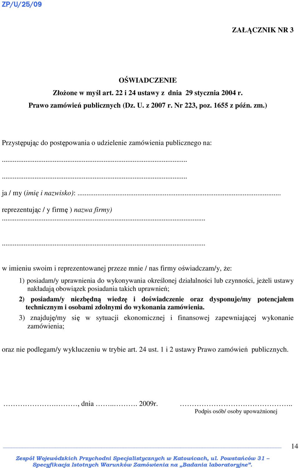 ..... w imieniu swoim i reprezentowanej przeze mnie / nas firmy oświadczam/y, Ŝe: 1) posiadam/y uprawnienia do wykonywania określonej działalności lub czynności, jeŝeli ustawy nakładają obowiązek
