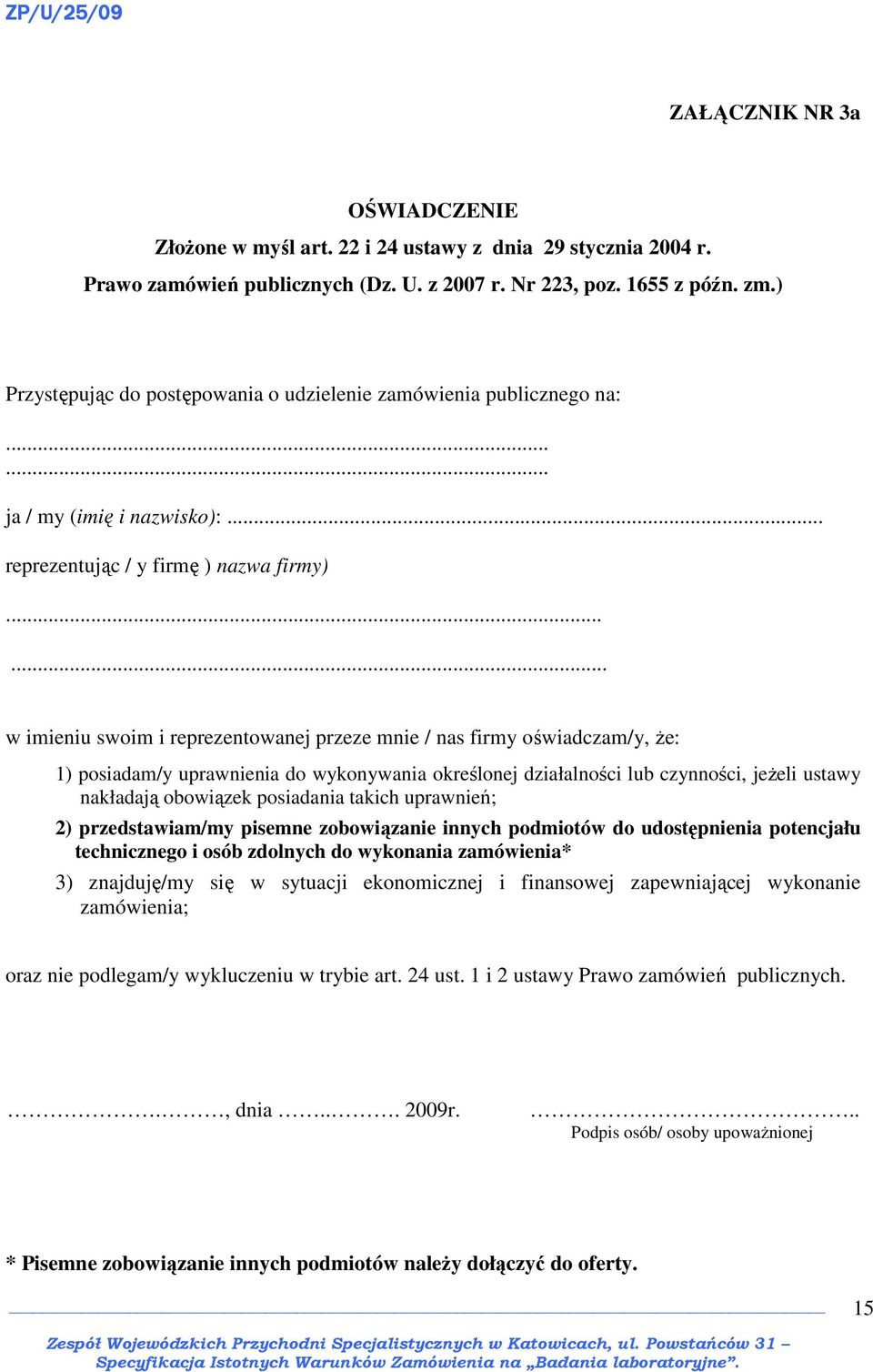 ..... w imieniu swoim i reprezentowanej przeze mnie / nas firmy oświadczam/y, Ŝe: 1) posiadam/y uprawnienia do wykonywania określonej działalności lub czynności, jeŝeli ustawy nakładają obowiązek