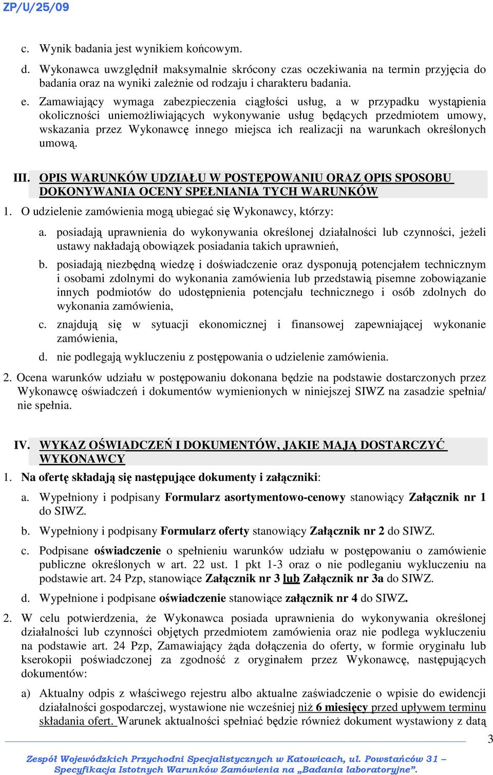 ich realizacji na warunkach określonych umową. III. OPIS WARUNKÓW UDZIAŁU W POSTĘPOWANIU ORAZ OPIS SPOSOBU DOKONYWANIA OCENY SPEŁNIANIA TYCH WARUNKÓW 1.