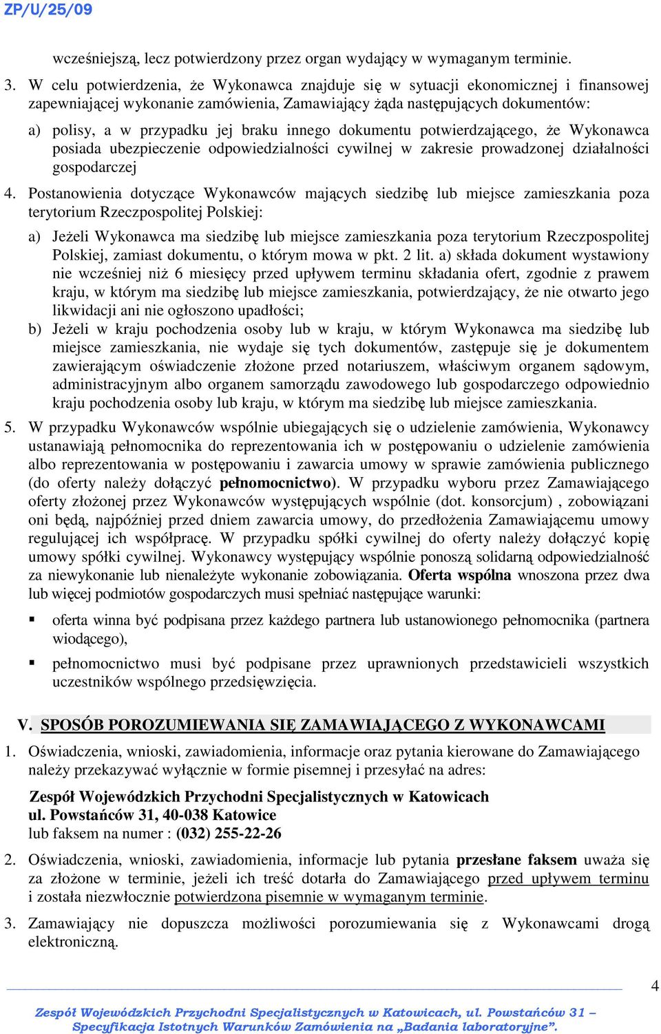 innego dokumentu potwierdzającego, Ŝe Wykonawca posiada ubezpieczenie odpowiedzialności cywilnej w zakresie prowadzonej działalności gospodarczej 4.