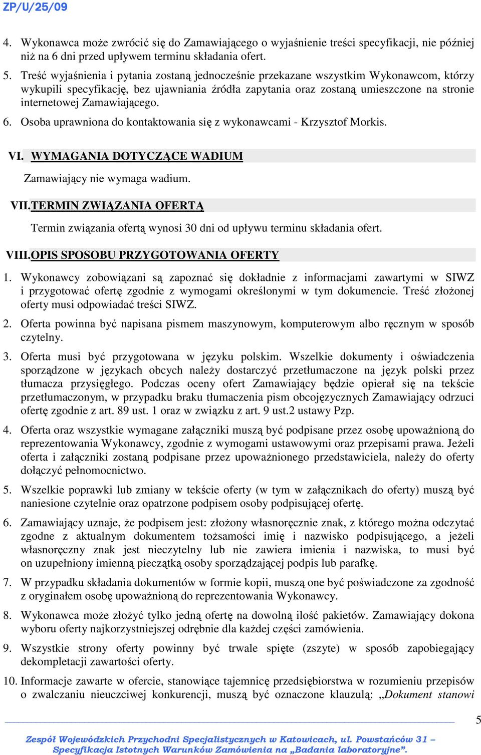 Zamawiającego. 6. Osoba uprawniona do kontaktowania się z wykonawcami - Krzysztof Morkis. VI. WYMAGANIA DOTYCZĄCE WADIUM Zamawiający nie wymaga wadium. VII.