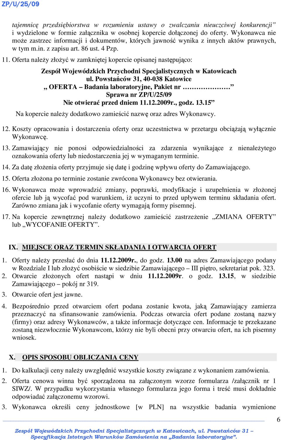 Oferta naleŝy złoŝyć w zamkniętej kopercie opisanej następująco: Zespół Wojewódzkich Przychodni Specjalistycznych w Katowicach ul.