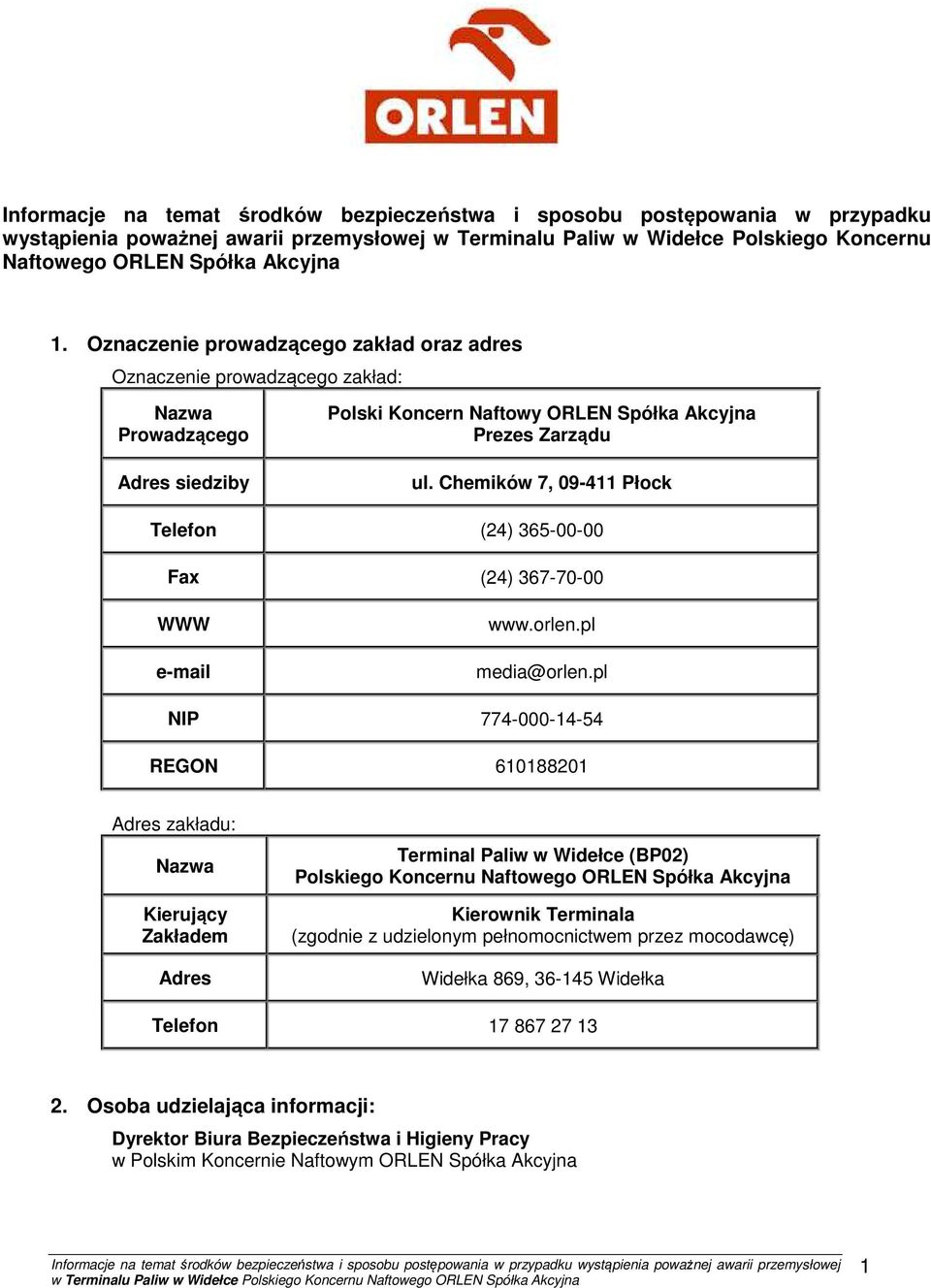 Chemików 7, 09-411 Płock Telefon (24) 365-00-00 Fax (24) 367-70-00 WWW e-mail www.orlen.pl media@orlen.