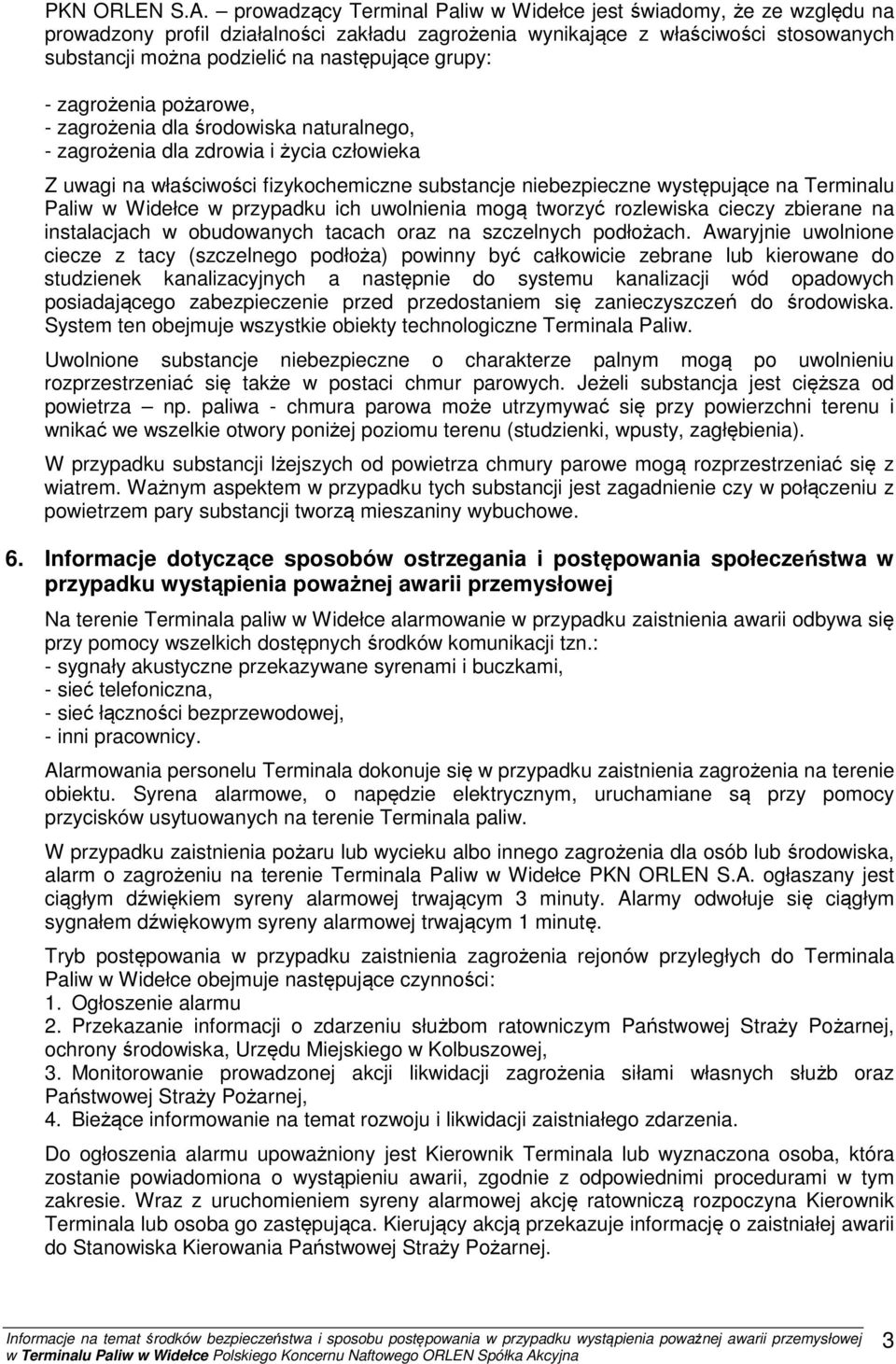 grupy: - zagrożenia pożarowe, - zagrożenia dla środowiska naturalnego, - zagrożenia dla zdrowia i życia człowieka Z uwagi na właściwości fizykochemiczne substancje niebezpieczne występujące na