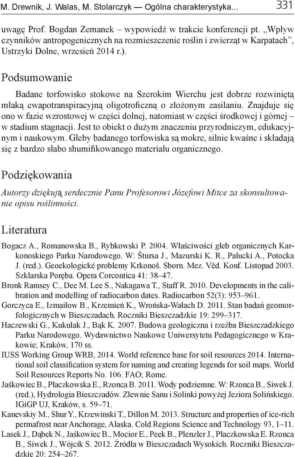 Podsumowanie Badane torfowisko stokowe na Szerokim Wierchu jest dobrze rozwiniętą młaką ewapotranspiracyjną oligotroficzną o złożonym zasilaniu.