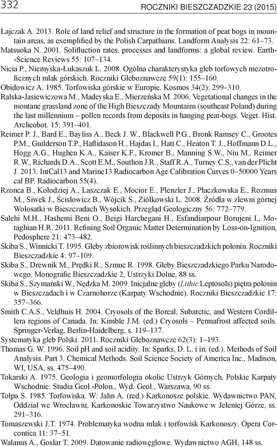Ogólna charakterystyka gleb torfowych mezotroficznych młak górskich. Roczniki Gleboznawcze 59(1): 155 160. Obidowicz A. 1985. Torfowiska górskie w Europie. Kosmos 34(2): 299 310.