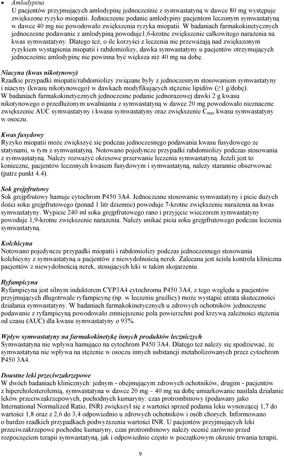 W badaniach farmakokinetycznych jednoczesne podawanie z amlodypiną powoduje1,6-krotne zwiększenie całkowitego narażenia na kwas symwastatyny.