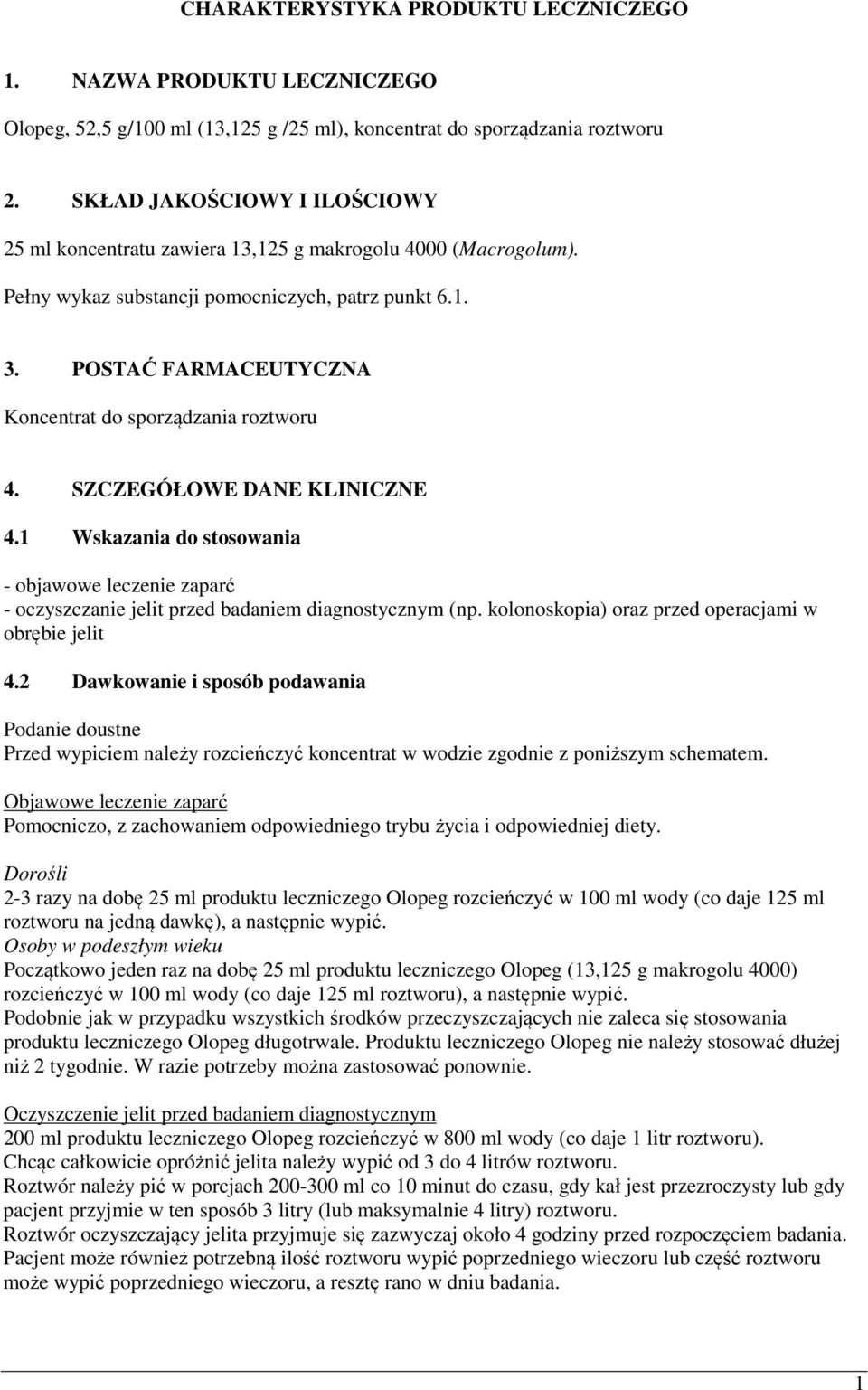 POSTAĆ FARMACEUTYCZNA Koncentrat do sporządzania roztworu 4. SZCZEGÓŁOWE DANE KLINICZNE 4.1 Wskazania do stosowania - objawowe leczenie zaparć - oczyszczanie jelit przed badaniem diagnostycznym (np.