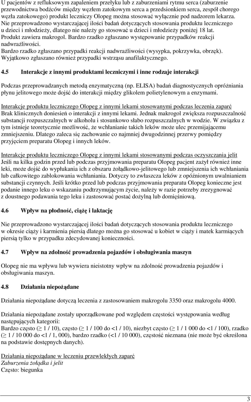 Nie przeprowadzono wystarczającej ilości badań dotyczących stosowania produktu leczniczego u dzieci i młodzieży, dlatego nie należy go stosować u dzieci i młodzieży poniżej 18 lat.