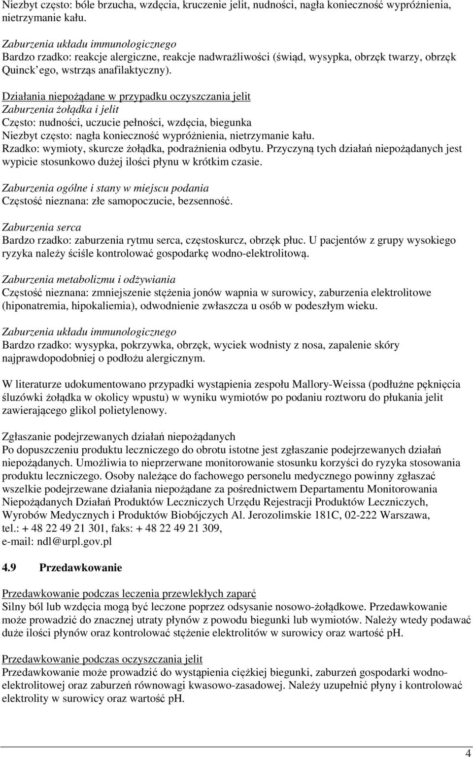 Działania niepożądane w przypadku oczyszczania jelit Zaburzenia żołądka i jelit Często: nudności, uczucie pełności, wzdęcia, biegunka Niezbyt często: nagła konieczność wypróżnienia, nietrzymanie kału.