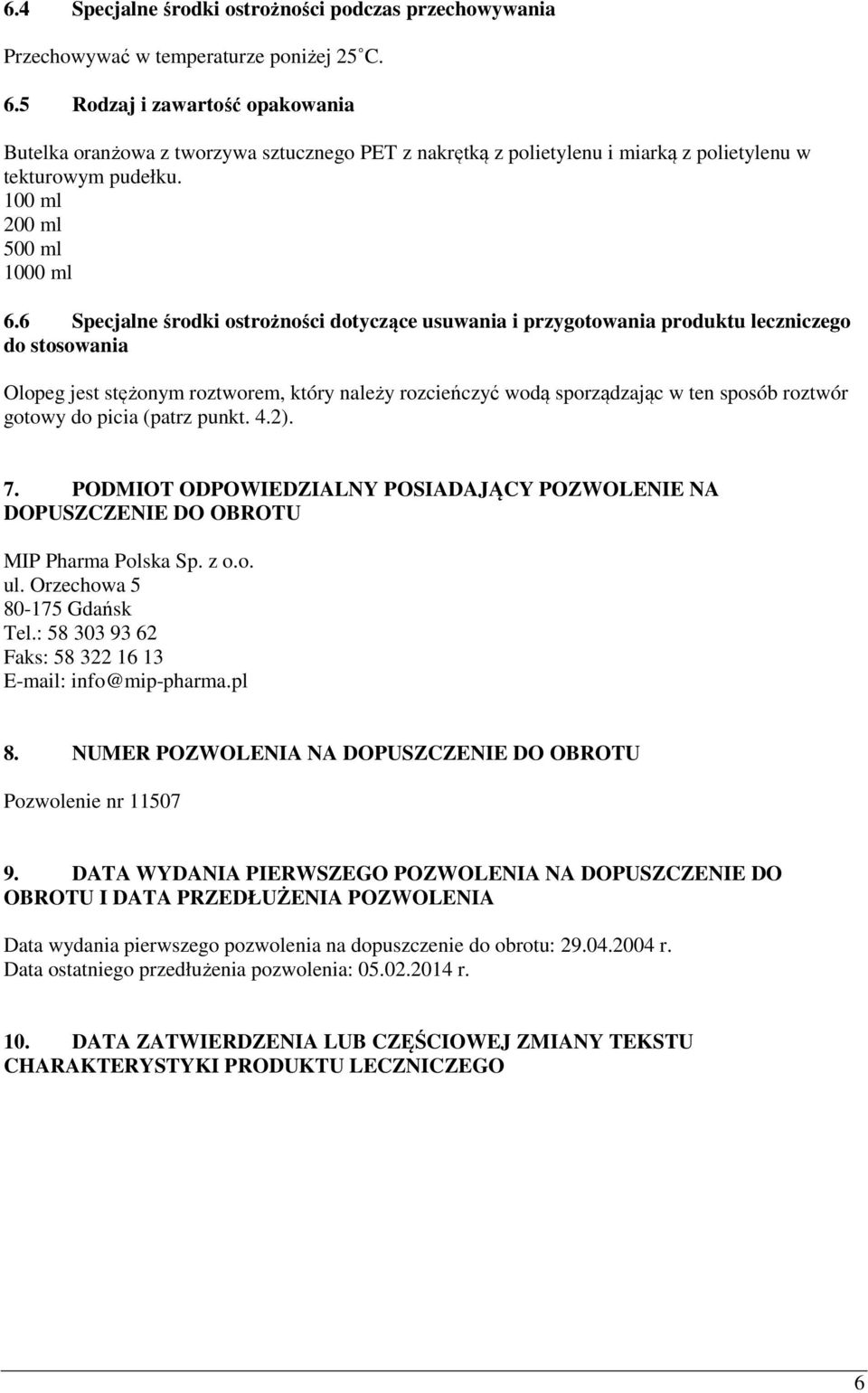 6 Specjalne środki ostrożności dotyczące usuwania i przygotowania produktu leczniczego do stosowania Olopeg jest stężonym roztworem, który należy rozcieńczyć wodą sporządzając w ten sposób roztwór
