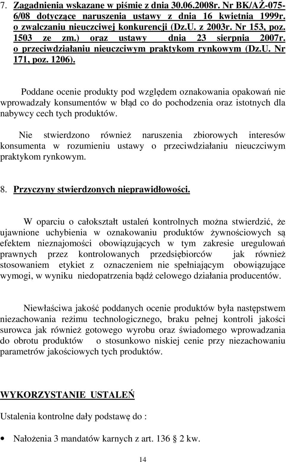 Poddane ocenie produkty pod względem oznakowania opakowań nie wprowadzały konsumentów w błąd co do pochodzenia oraz istotnych dla nabywcy cech tych produktów.