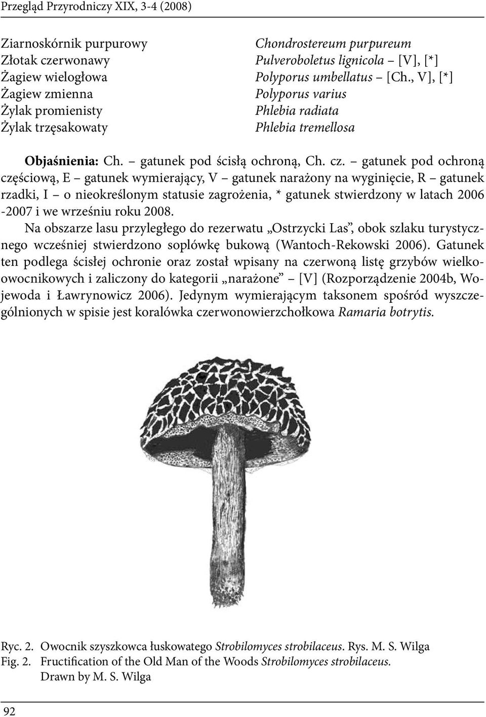 gatunek pod ochroną częściową, E gatunek wymierający, V gatunek narażony na wyginięcie, R gatunek rzadki, I o nieokreślonym statusie zagrożenia, * gatunek stwierdzony w latach 2006-2007 i we wrześniu