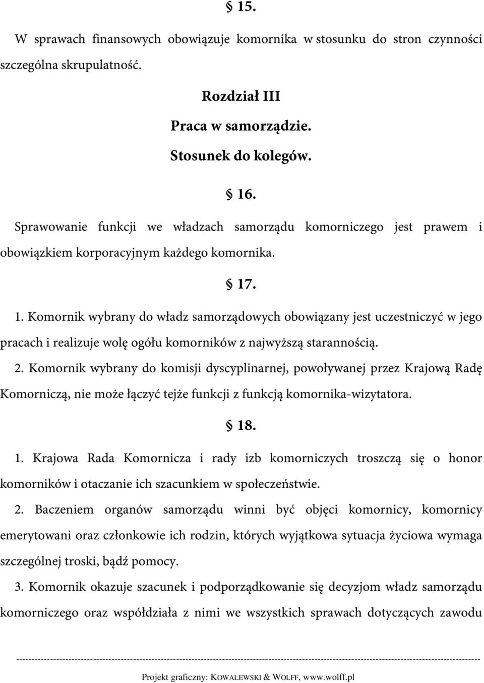 . 1. Komornik wybrany do władz samorządowych obowiązany jest uczestniczyć w jego pracach i realizuje wolę ogółu komorników z najwyższą starannością. 2.