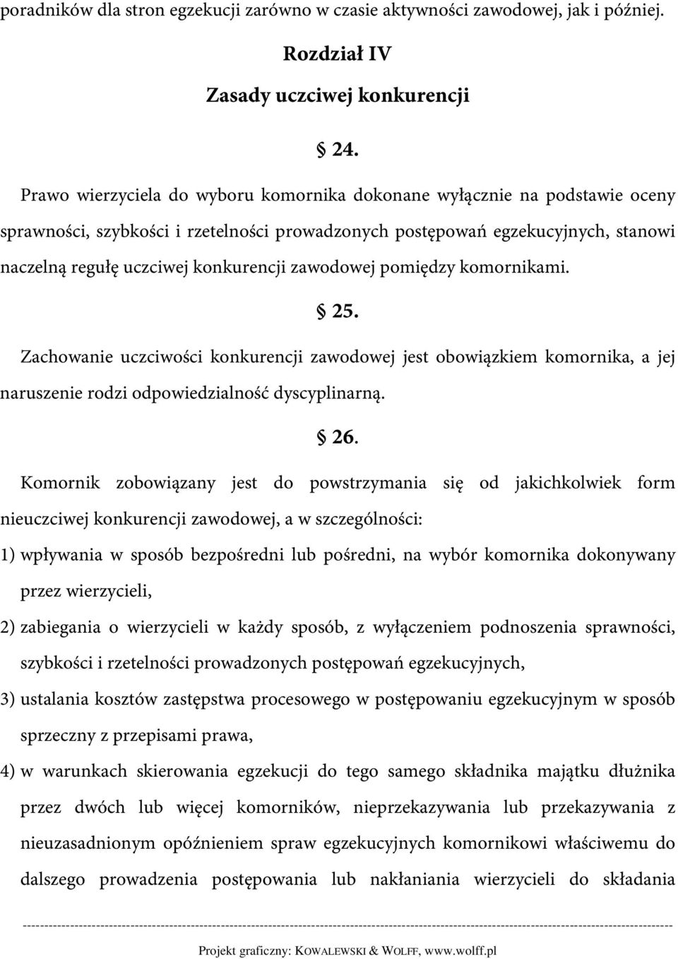 zawodowej pomiędzy komornikami. 25. Zachowanie uczciwości konkurencji zawodowej jest obowiązkiem komornika, a jej naruszenie rodzi odpowiedzialność dyscyplinarną. 26.