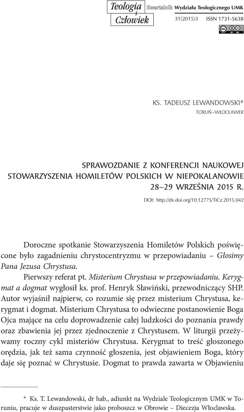 Misterium Chrystusa w przepowiadaniu. Kerygmat a dogmat wygłosił ks. prof. Henryk Sławiński, przewodniczący SHP. Autor wyjaśnił najpierw, co rozumie się przez misterium Chrystusa, kerygmat i dogmat.