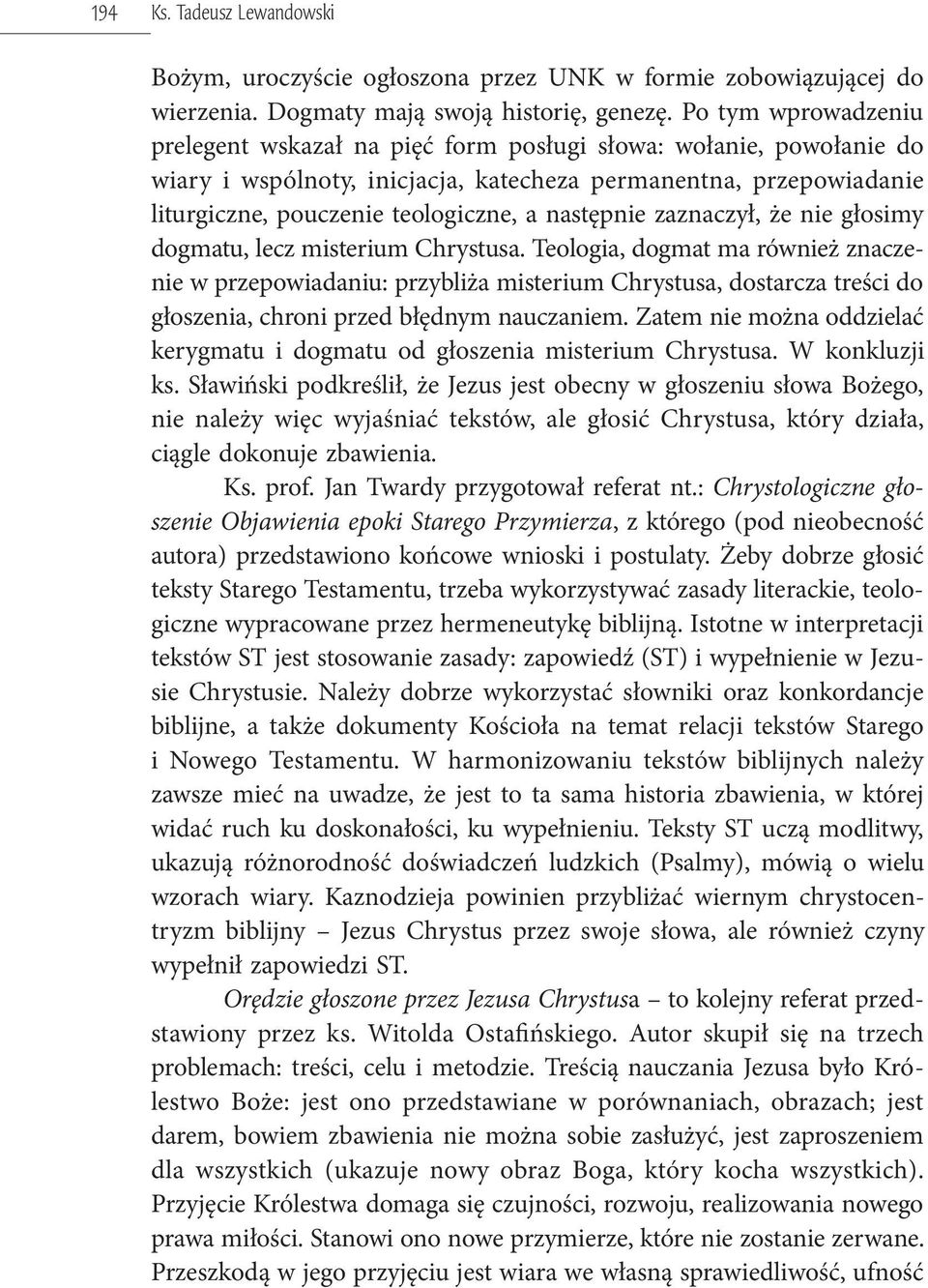 następnie zaznaczył, że nie głosimy dogmatu, lecz misterium Chrystusa.