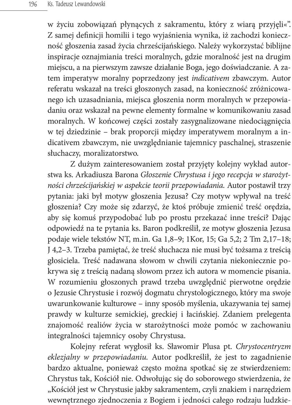 Należy wykorzystać biblijne inspiracje oznajmiania treści moralnych, gdzie moralność jest na drugim miejscu, a na pierwszym zawsze działanie Boga, jego doświadczanie.