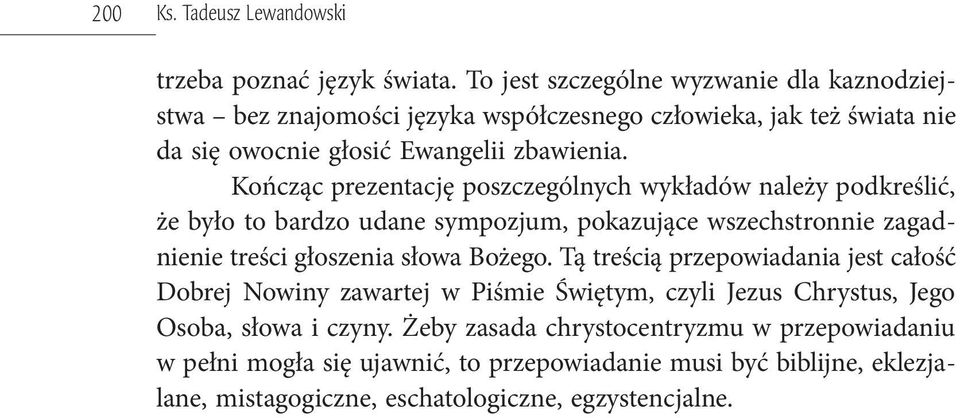 Kończąc prezentację poszczególnych wykładów należy podkreślić, że było to bardzo udane sympozjum, pokazujące wszechstronnie zagadnienie treści głoszenia słowa Bożego.