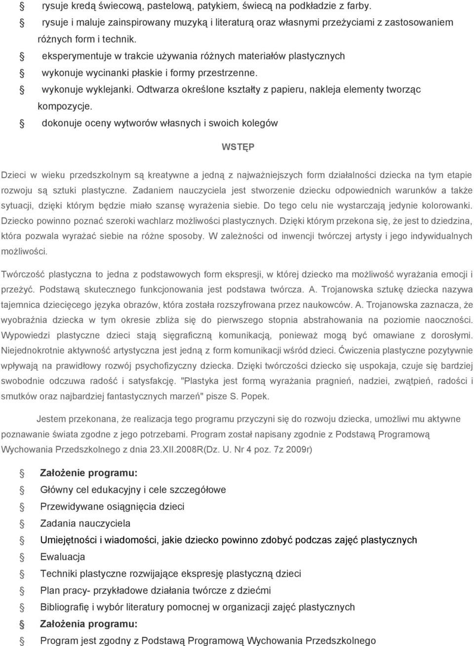 Odtwarza określone kształty z papieru, nakleja elementy tworząc kompozycje.