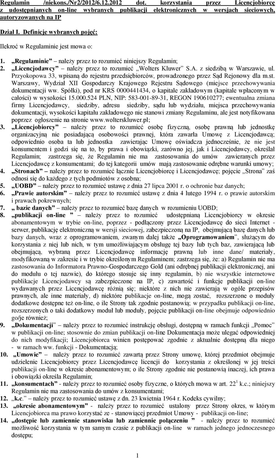 z siedzibą w Warszawie, ul. Przyokopowa 33, wpisaną do rejestru przedsiębiorców, prowadzonego przez Sąd Rejonowy dla m.st. Warszawy, Wydział XII Gospodarczy Krajowego Rejestru Sądowego (miejsce przechowywania dokumentacji ww.