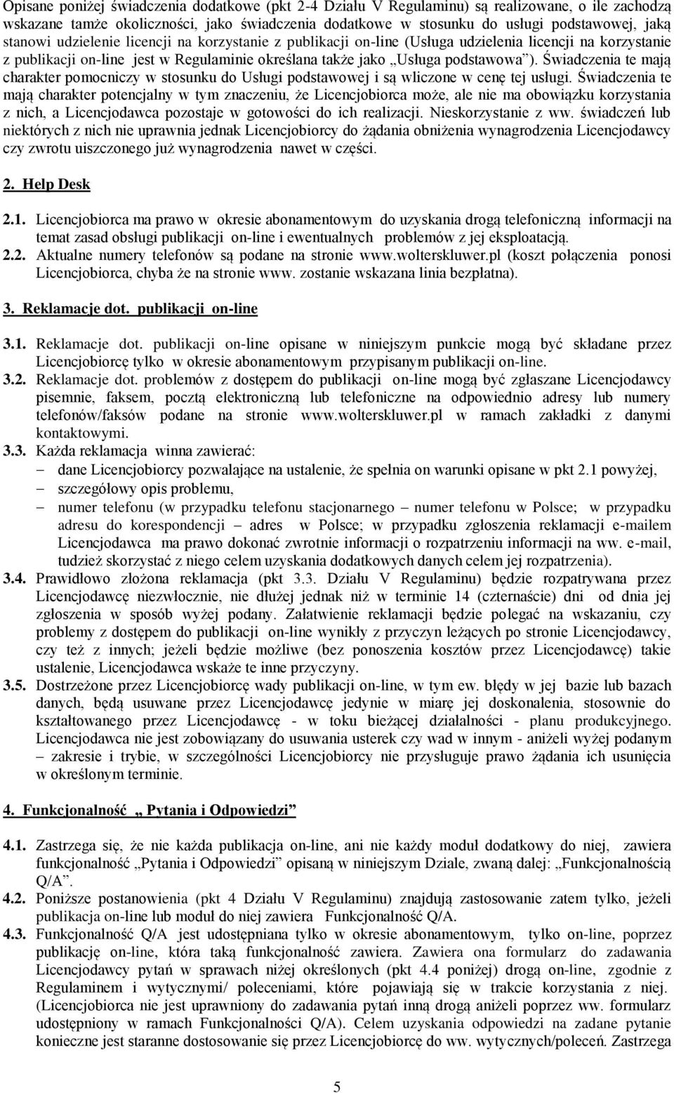 Świadczenia te mają charakter pomocniczy w stosunku do Usługi podstawowej i są wliczone w cenę tej usługi.