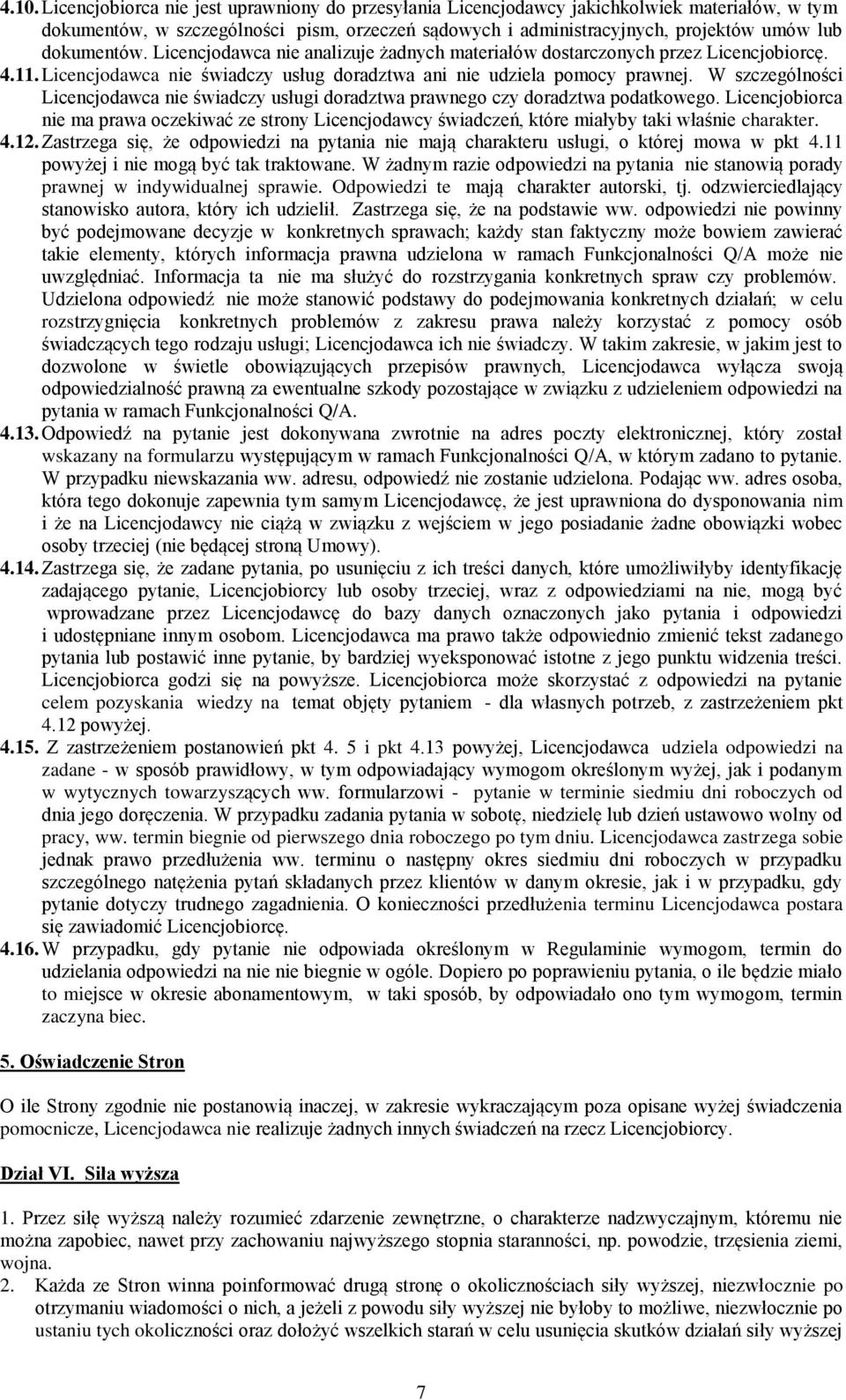 W szczególności Licencjodawca nie świadczy usługi doradztwa prawnego czy doradztwa podatkowego.