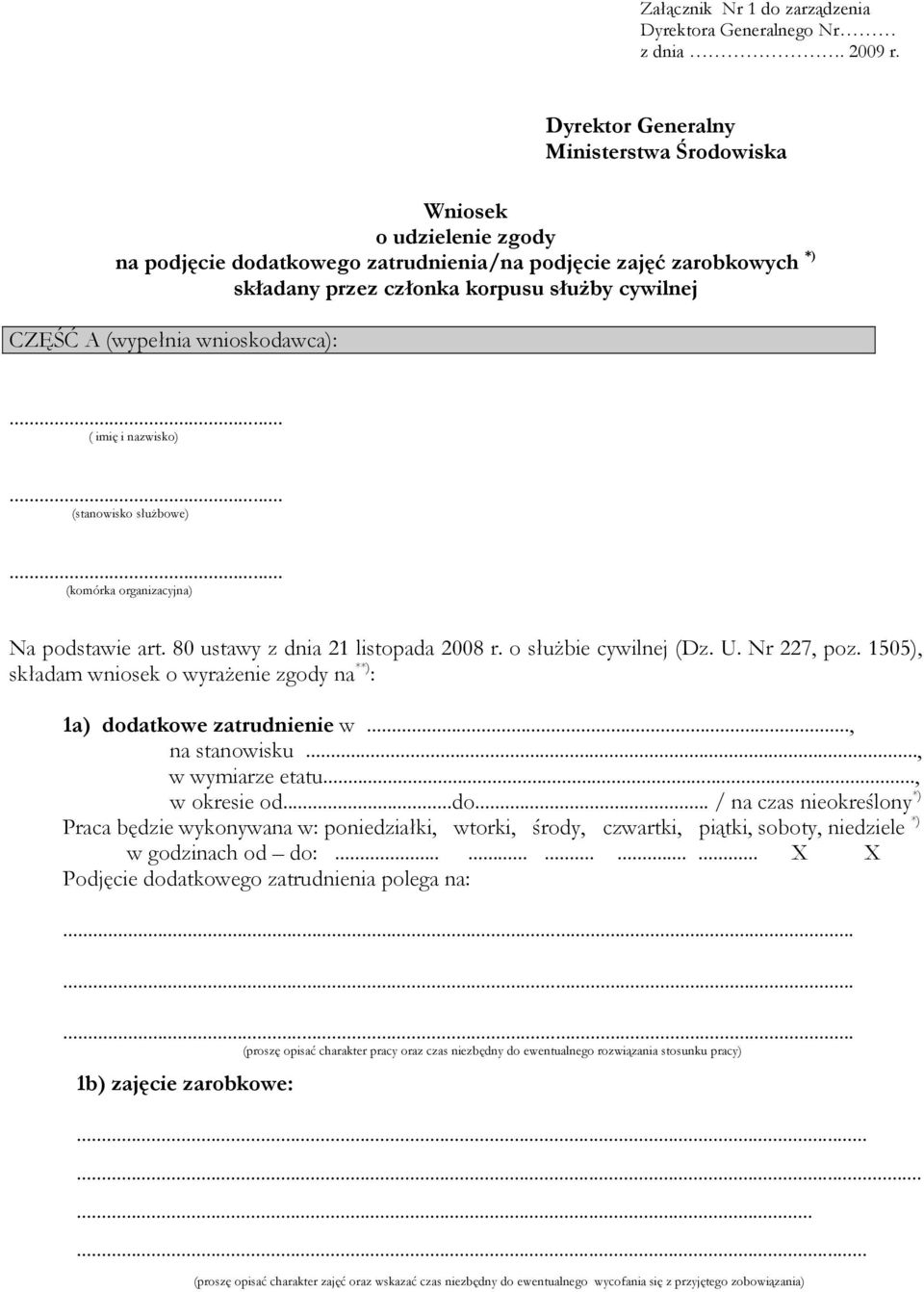 (wypełnia wnioskodawca): ( imię i nazwisko) (stanowisko słuŝbowe) (komórka organizacyjna) Na podstawie art. 80 ustawy z dnia 21 listopada 2008 r. o słuŝbie cywilnej (Dz. U. Nr 227, poz.